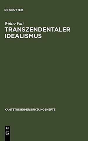 Transzendentaler Idealismus: Kants Lehre von der Subjektivität der Anschauung in der Dissertation von 1770 und in der "Kritik der reinen Vernunft" de Walter Patt