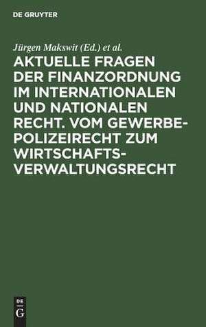 Aktuelle Fragen der Finanzordnung im internationalen und nationalen Recht - Vom Gewerbepolizeirecht zum Wirtschaftsverwaltungsrecht: Berichte von der 26. Tagung der Wissenschaftlichen Mitarbeiter "Öffentliches Recht" vom 11. bis 14. März 1986 in Kiel de Jürgen Makswit