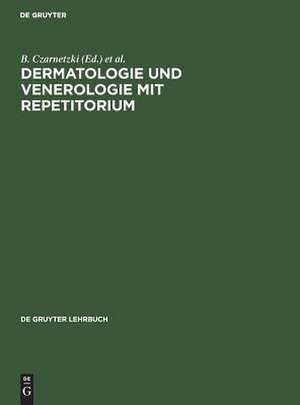 Dermatologie und Venerologie mit Repetitorium de B. Czarnetzki