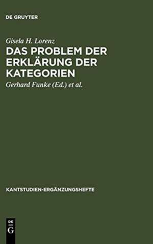 Das Problem der Erklärung der Kategorien: Eine Untersuchung der formalen Strukturelemente in der "Kritik der reinen Vernunft" de Gisela H. Lorenz