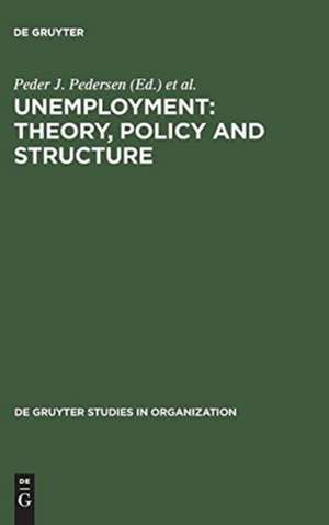 Unemployment: Theory, Policy and Structure de Peder J. Pedersen