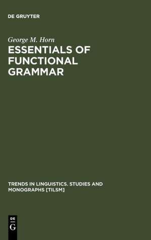 Essentials of Functional Grammar: A Structure-Neutral Theory of Movement, Control, and Anaphora de George M. Horn