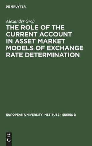 The Role of the Current Account in Asset Market Models of Exchange Rate Determination de Alexander Groß