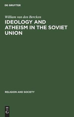 Ideology and Atheism in the Soviet Union de William van den Bercken