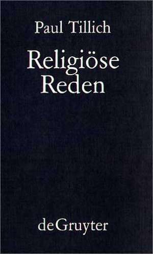 Religiöse Reden: Nachdruck von: In der Tiefe ist Wahrheit - Das Neue Sein - Das Ewige im Jetzt de Paul Tillich