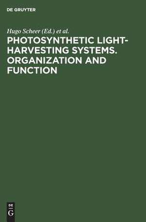 Photosynthetic Light-Harvesting Systems: Organization and Function. Proceedings of an International Workshop October 12-16, 1987. Freising, Fed. Rep. of Germany de Hugo Scheer