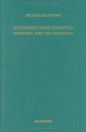 Die zehnte Rede des Lysias: Einleitung, Text und Kommentar mit einem Anhang über die Gesetzesinterpretationen bei den attischen Rednern de Michael Hillgruber