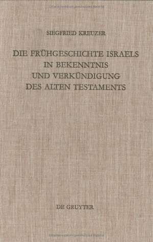 Die Frühgeschichte Israels in Bekenntnis und Verkündigung des Alten Testaments de Siegfried Kreuzer