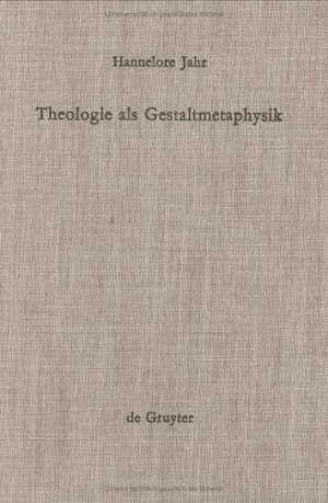 Theologie als Gestaltmetaphysik: Die Vermittlung von Gott und Welt im Frühwerk Paul Tillichs de Hannelore Jahr