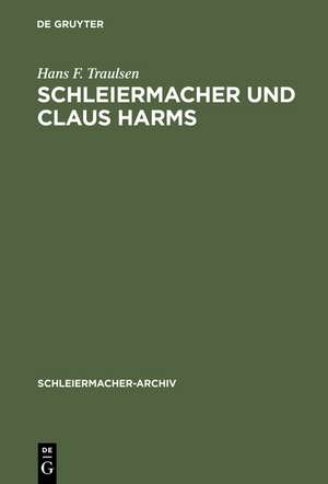 Schleiermacher und Claus Harms: Von den Reden „Über die Religion“ zur Nachfolge an der Dreifaltigkeitskirche de Hans F. Traulsen