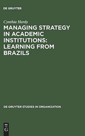 Managing Strategy in Academic Institutions: Learning from Brazils de Cynthia Hardy