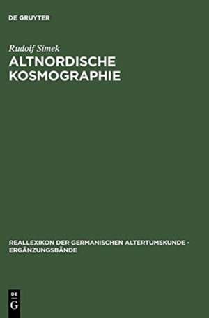 Altnordische Kosmographie: Studien und Quellen zu Weltbild und Weltbeschreibung in Norwegen und Island vom 12. bis zum 14. Jahrhundert de Rudolf Simek