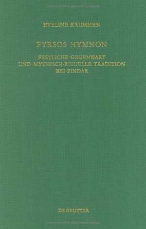 Pyrsos Hymnon: Festliche Gegenwart und mythisch-rituelle Tradition als Voraussetzung einer Pindarinterpretation (Isthmie 4, Pythie 5, Olympie 1 und 3) de Eveline Krummen