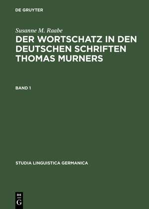 Der Wortschatz in den deutschen Schriften Thomas Murners: Bd. 1: Untersuchungen; Bd. 2: Wörterbuch de Susanne M. Raabe