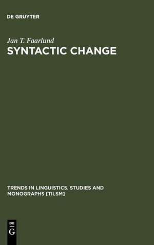 Syntactic Change: Toward a Theory of Historical Syntax de Jan T. Faarlund