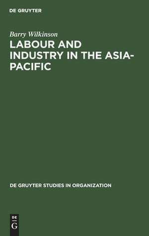 Labour and Industry in the Asia-Pacific: Lessons from the Newly-Industrialized Countries de Barry Wilkinson