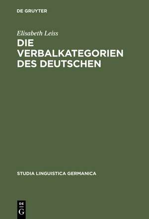 Die Verbalkategorien des Deutschen: Ein Beitrag zur Theorie der sprachlichen Kategorisierung de Elisabeth Leiss