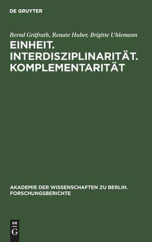 Einheit. Interdisziplinarität. Komplementarität.: Orientierungsprobleme der Wissenschaft heute. de Bernd Gräfrath