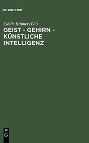 Geist - Gehirn - künstliche Intelligenz: Zeitgenössische Modelle des Denkens. Ringvorlesung an der Freien Universität Berlin de Sybille Krämer