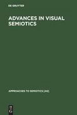 Advances in Visual Semiotics: The Semiotic Web 1992-93 de Thomas A. Sebeok