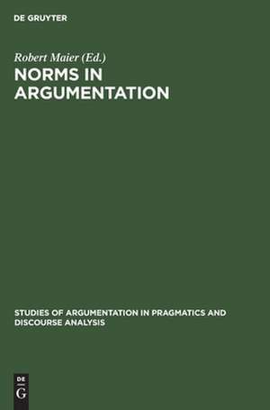 Norms in Argumentation: Proceedings of the Conference on Norms 1988 de Robert Maier