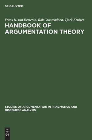 Handbook of Argumentation Theory: A Critical Survey of Classical Backgrounds and Modern Studies de Frans H. van Eemeren