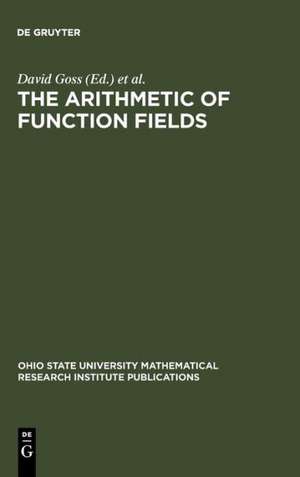 The Arithmetic of Function Fields: Proceedings of the Workshop at the Ohio State University, June 17-26, 1991 de David Goss