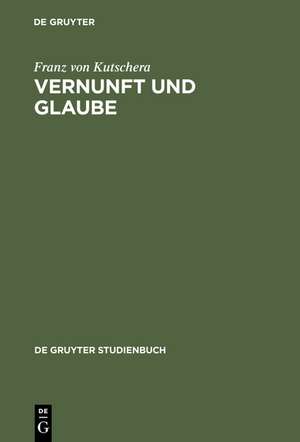 Vernunft und Glaube de Franz von Kutschera