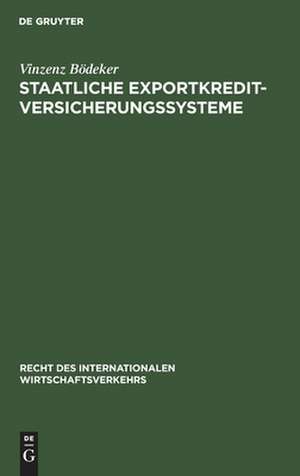 Staatliche Exportkreditversicherungssysteme: Ihre Rechtsgrundlagen, Vertragsbedingungen und Funktionsweisen in Deutschland, Frankreich, Großbritannien, den USA und Japan de Vinzenz Bödeker