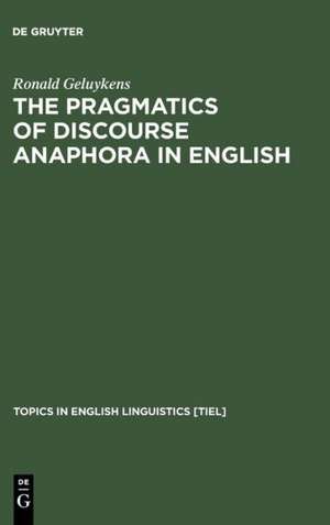 The Pragmatics of Discourse Anaphora in English: Evidence from Conversational Repair de Ronald Geluykens