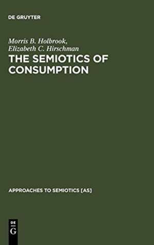 The Semiotics of Consumption: Interpreting Symbolic Consumer Behavior in Popular Culture and Works of Art de Morris B. Holbrook