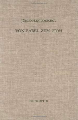 Von Babel zum Zion: Eine literarkritische und redaktionsgeschichtliche Untersuchung de Jürgen van Oorschot