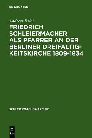 Friedrich Schleiermacher als Pfarrer an der Berliner Dreifaltigkeitskirche 1809-1834 de Andreas Reich