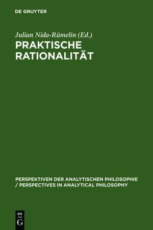 Praktische Rationalität: Grundlagenprobleme und ethische Anwendungen des rational choice-Paradigmas de Julian Nida-Rümelin