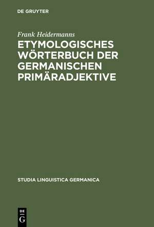 Etymologisches Wörterbuch der germanischen Primäradjektive de Frank Heidermanns