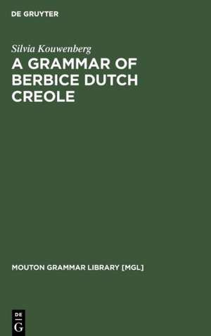 A Grammar of Berbice Dutch Creole de Silvia Kouwenberg