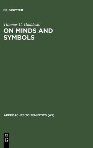 On Minds and Symbols: The Relevance of Cognitive Science for Semiotics de Thomas C. Daddesio