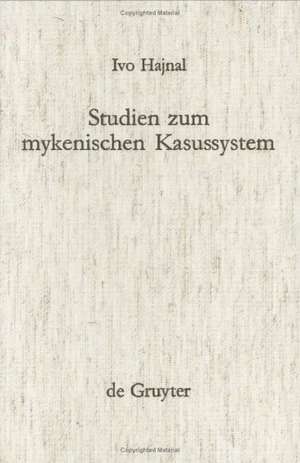 Studien zum mykenischen Kasussystem de Ivo Hajnal