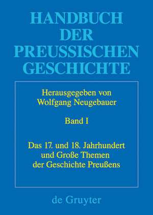 Das 17. und 18. Jahrhundert und Große Themen der Geschichte Preußens de Wolfgang Neugebauer