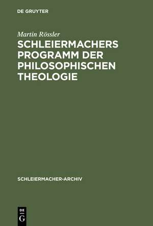 Schleiermachers Programm der Philosophischen Theologie de Martin Rössler