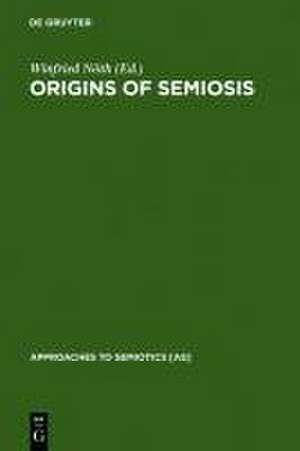 Origins of Semiosis: Sign Evolution in Nature and Culture de Winfried Nöth