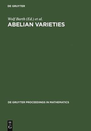 Abelian Varieties: Proceedings of the International Conference held in Egloffstein, Germany, October 3-8, 1993 de Wolf P. Barth