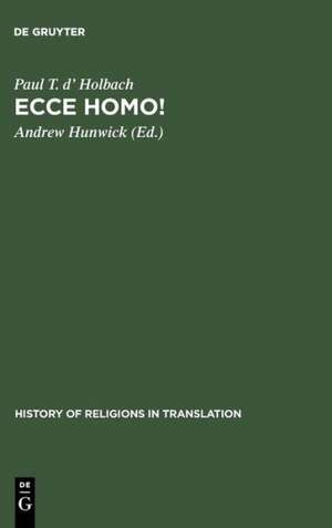 Ecce homo!: An Eighteenth Century Life of Jesus. Critical Edition and Revision of George Houston's Translation from the French de Paul T. d' Holbach