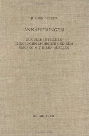 Annäherungen: Zur urchristlichen Theologiegeschichte und zum Umgang mit ihren Quellen. Ausgewählte Aufsätze zum 60. Geburtstag mit einer Bibliographie des Verfassers de Jürgen Becker