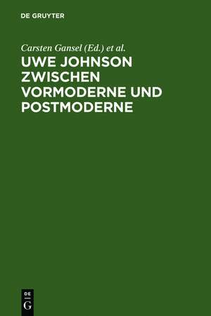 Uwe Johnson zwischen Vormoderne und Postmoderne: Internationales Uwe Johnson Symposium 22.-24 9.1994 de Carsten Gansel