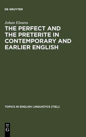 The Perfect and the Preterite in Contemporary and Earlier English de Johan Elsness