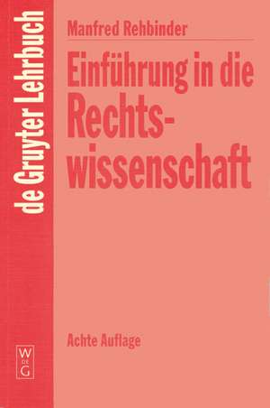 Einführung in die Rechtswissenschaft: Grundfragen, Grundlagen und Grundgedanken des Rechts de Manfred Rehbinder