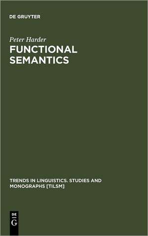 Functional Semantics: A Theory of Meaning, Structure and Tense in English de Peter Harder