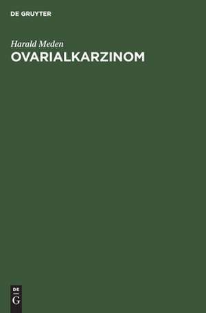 Ovarialkarzinom: Aktuelle Aspekte zur Diagnostik und Therapie in Klinik und Praxis de Harald Meden