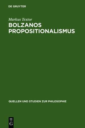 Bolzanos Propositionalismus de Markus Textor